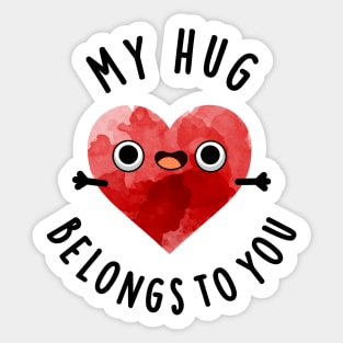 My Hug Belongs To You Cute Heart Pun Sticker